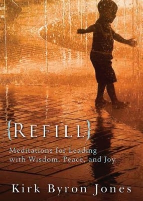 Refill: Meditations for Leading with Wisdom, Peace, and Joy by Jones, Kirk Byron