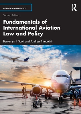 Fundamentals of International Aviation Law and Policy by Scott, Benjamyn I.