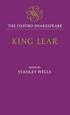 The History of King Lear: The Oxford Shakespearethe History of King Lear by Shakespeare, William