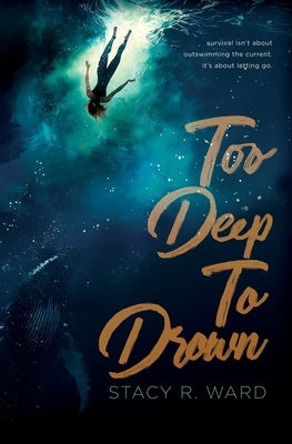 Too Deep To Drown by Ward, Stacy R.