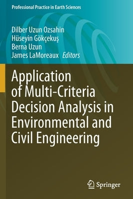 Application of Multi-Criteria Decision Analysis in Environmental and Civil Engineering by Uzun Ozsahin, Dilber