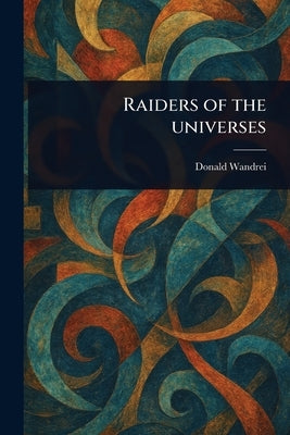 Raiders of the Universes by Wandrei, Donald