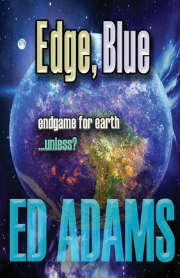 Edge, Blue: Endgame for Earth...unless? by Adams, Ed
