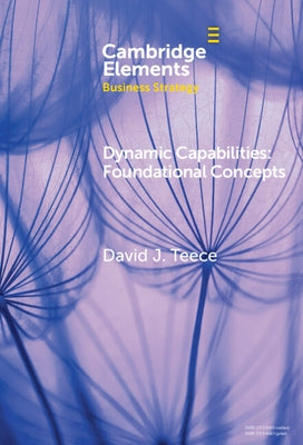 Dynamic Capabilities: Foundational Concepts by Teece, David J.
