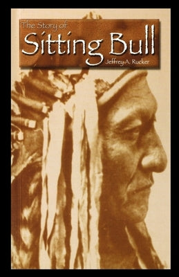 The Story of Sitting Bull by Rucker, Jeffrey