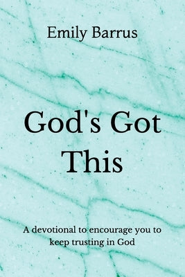God's Got This: A devotional to encourage you to keep trusting in God by Barrus, Emily