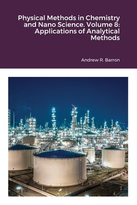 Physical Methods in Chemistry and Nano Science. Volume 8: Applications of Analytical Methods by Barron, Andrew