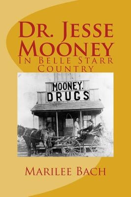 Dr. Jesse Mooney: In Belle Starr Country by Bach, Marilee Becker
