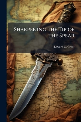 Sharpening the Tip of the Spear by Croot, Edward C.