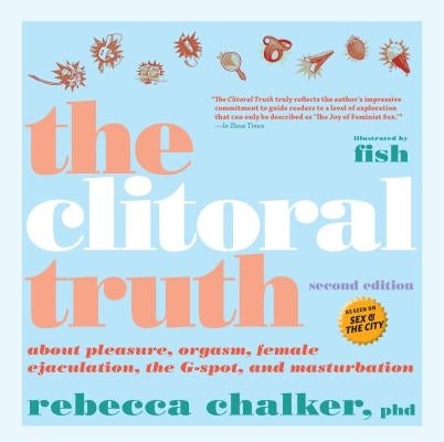 The Clitoral Truth, 2nd Edition by Chalker, Rebecca