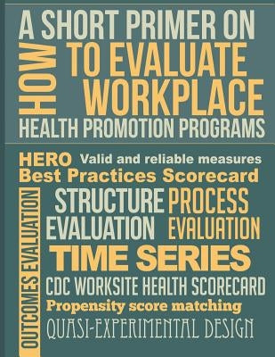 A Short Primer on How to Evaluate Workplace Health Promotion Programs by O'Donnell, Michael P.