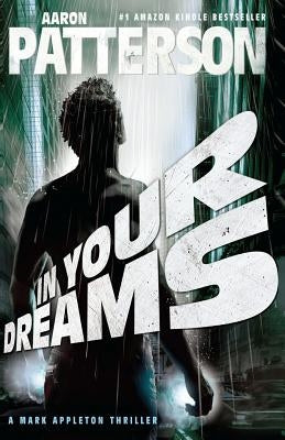 In Your Dreams: A Mark Appleton Thriller by Patterson, Aaron