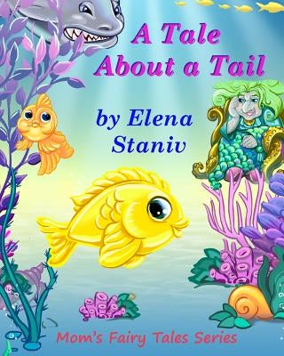 A Tale About a Tail: Bedtime, anytime story about self-esteem, friendship, loyalty and what really matters in life. Children's picture book by Staniv, Elena