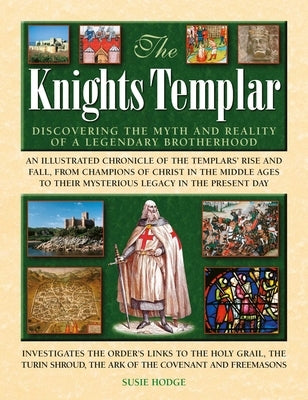 The Knights Templar: Discovering the Myths and Reality of a Legendary Brotherhood by Hodge, Susie