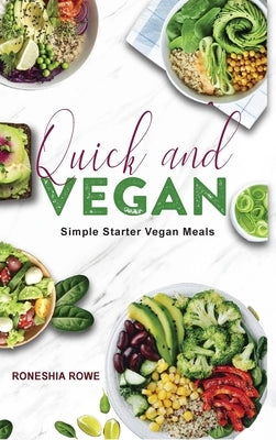 Quick and Vegan: Simple Starter Vegan Meals by Rowe, Roneshia