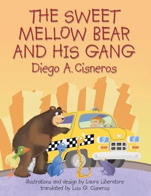 The Sweet Mellow Bear and His Gang by Cisneros, Diego a.