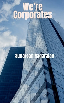 We're Corporates by Nagarajan, Sudarsan