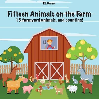 Fifteen Animals on the Farm: 15 farmyard animals and counting! by Barnes, Philip