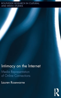 Intimacy on the Internet: Media Representations of Online Connections by Rosewarne, Lauren