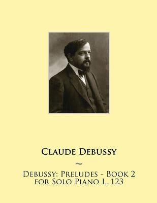 Debussy: Preludes - Book 2 for Solo Piano L. 123 by Samwise Publishing