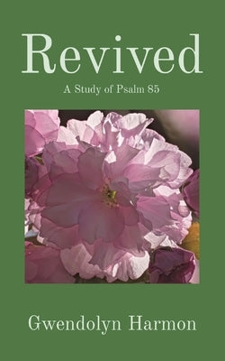 Revived: A Study of Psalm 85 by Harmon, Gwendolyn