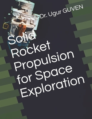 Solid Rocket Propulsion for Space Exploration by Velidi, Gurunadh