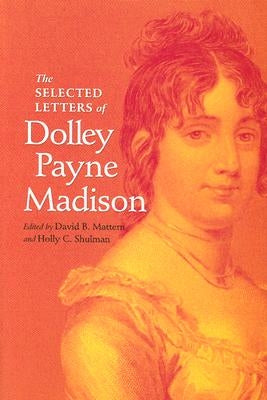 The Selected Letters of Dolley Payne Madison by Mattern, David B.