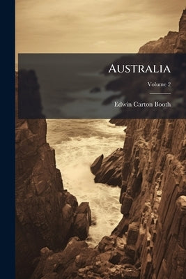 Australia; Volume 2 by Booth, Edwin Carton