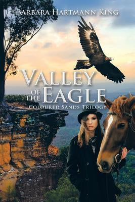 Valley of the Eagle: Coloured Sands Trilogy by King, Barbara Hartmann