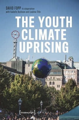 The Youth Climate Uprising: From the School Strike Movement to an Ecophilosophy of Democracy by Fopp, David