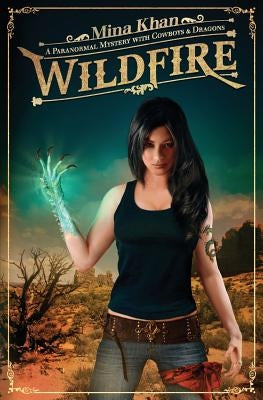 Wildfire: A Paranormal Mystery with Cowboys & Dragons by Khan, Mina