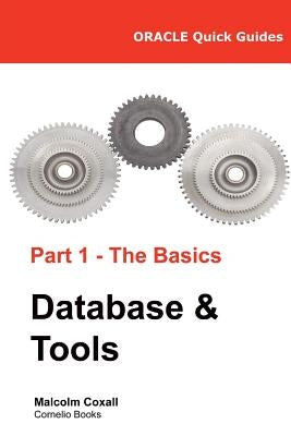Oracle Quick Guides Part 1 - The Basics Database & Tools by Caswell, Guy