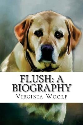 Flush: A Biography Virginia Woolf by Benitez, Paula