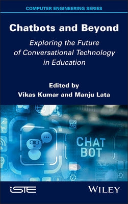 Chatbots and Beyond: Exploring the Future of Conversational Technology in Education by Kumar, Vikas