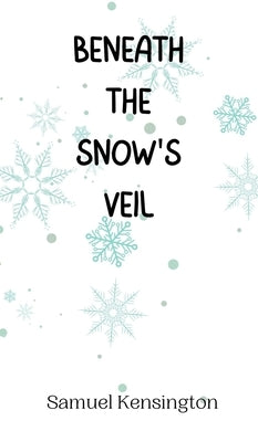 Beneath the Snow's Veil by Kensington, Samuel