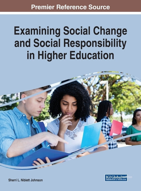 Examining Social Change and Social Responsibility in Higher Education by Johnson, Sherri L. Niblett