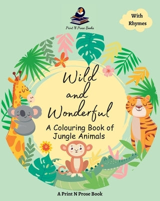 Wild and Wonderful - A Colouring Book of Jungle Animals - Coloring Activity Book for 6 to 8 Years Old Creative Kids by Shukla, Niti