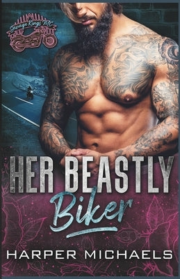 Her Beastly Biker: Savage Kings MC by Michaels, Harper