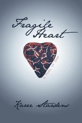Fragile Heart: A Pool of Dirt by Stardens, Karee