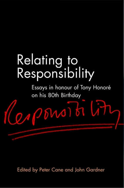 Relating to Responsibility: Essays in Honour of Tony Honoré on His 80th Birthday by Cane, Peter