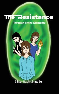 The Resistance: Invasion of the Elements by Nightingale, Ilsa