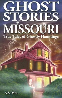 Ghost Stories of Missouri by Mott, A. S.