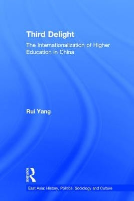 The Third Delight: Internationalization of Higher Education in China by Yang, Rui