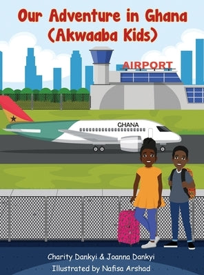 Our Adventure in Ghana: Akwaaba Kids by Dankyi, Charity