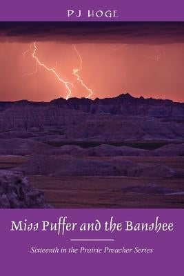 Miss Puffer and the Banshee: Sixteenth in the Prairie Preacher Series by Hoge, P. J.