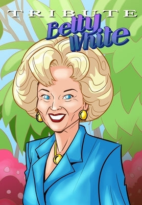 Tribute: Betty White - The Comic Book by Frizell, Michael