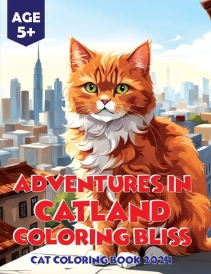 Adventures in Catland Coloring Bliss - Cat Coloring Book 2024: Cat Coloring Magic in the Year 2024 by Munabi
