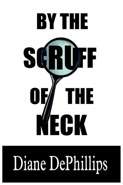 By the Scruff of the Neck by Dephillips, Diane