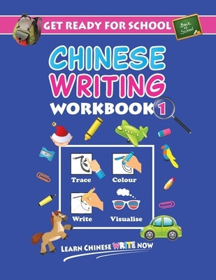 Get Ready For School Chinese Writing Workbook 1: Trace, Colour, Write, Visualise (Age 6+) by Blosh, W. Q.