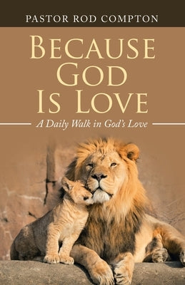 Because God Is Love: A Daily Walk in God's Love by Compton, Pastor Rod